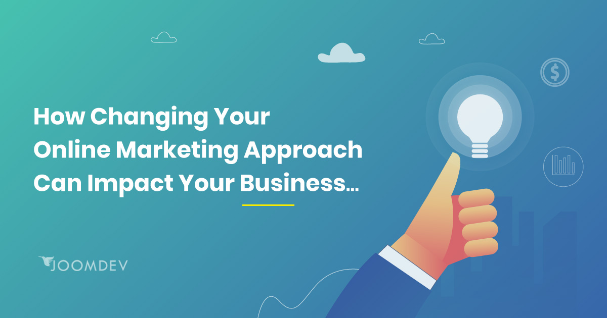 How Changing Your Online Marketing Approach Can Impact Your Business