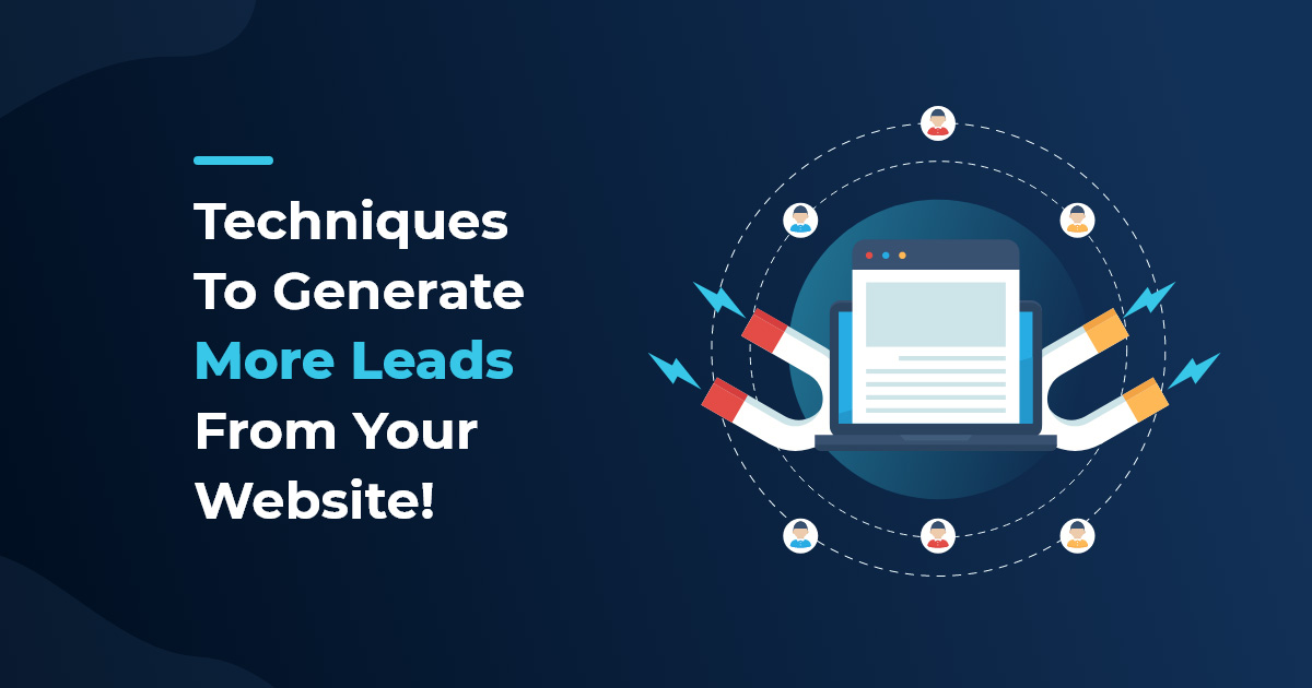 7 Techniques To Generate More Leads From Your Website