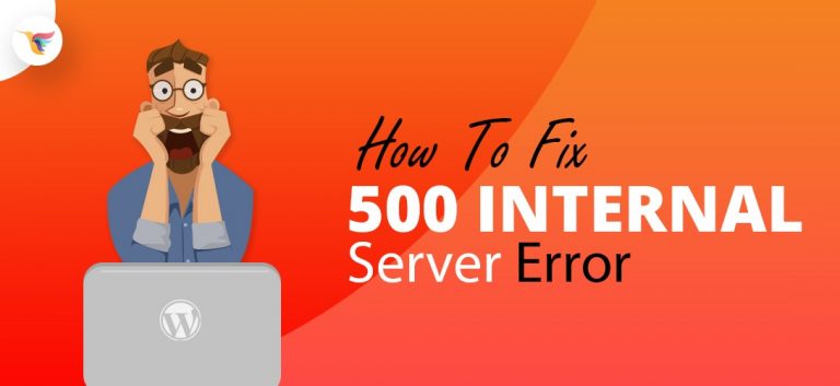 How To Fix 500 Internal Server Error in WordPress Quickly?