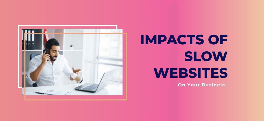 Impacts of a Slow Website on Your Business