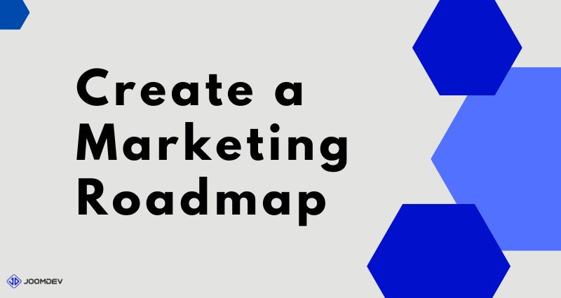 Create a marketing roadmap